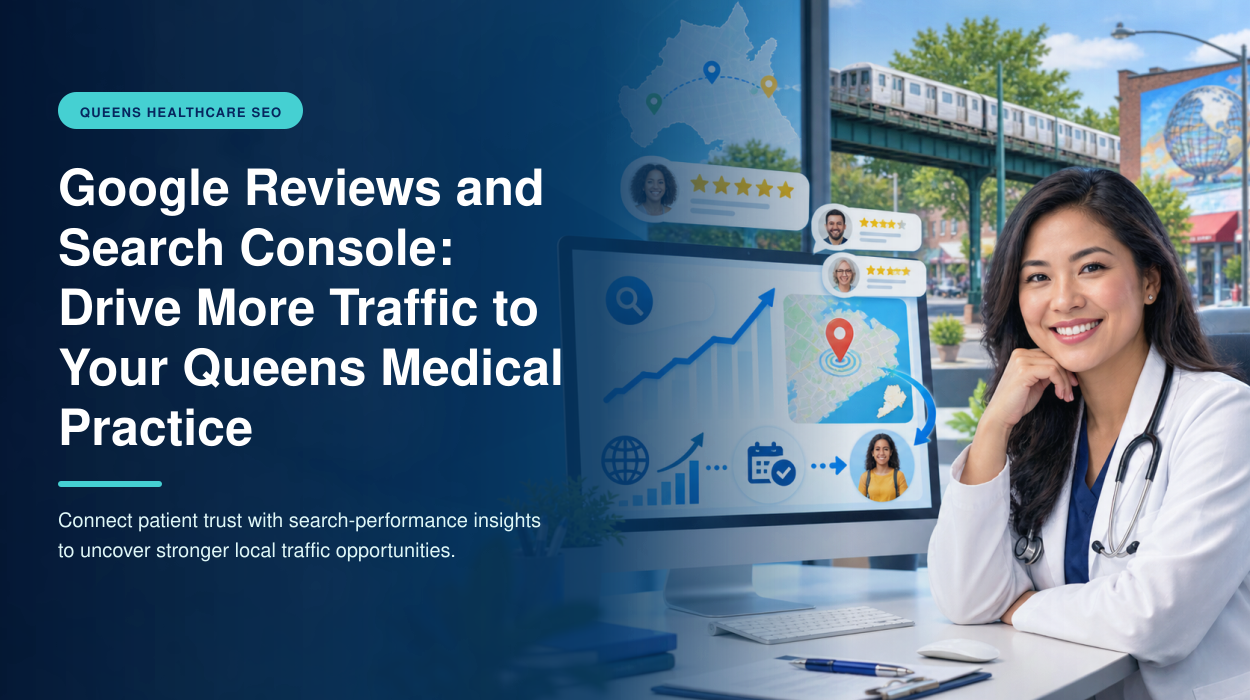 Google Reviews and Search Console: Drive More Traffic to Your Queens Medical Practice
